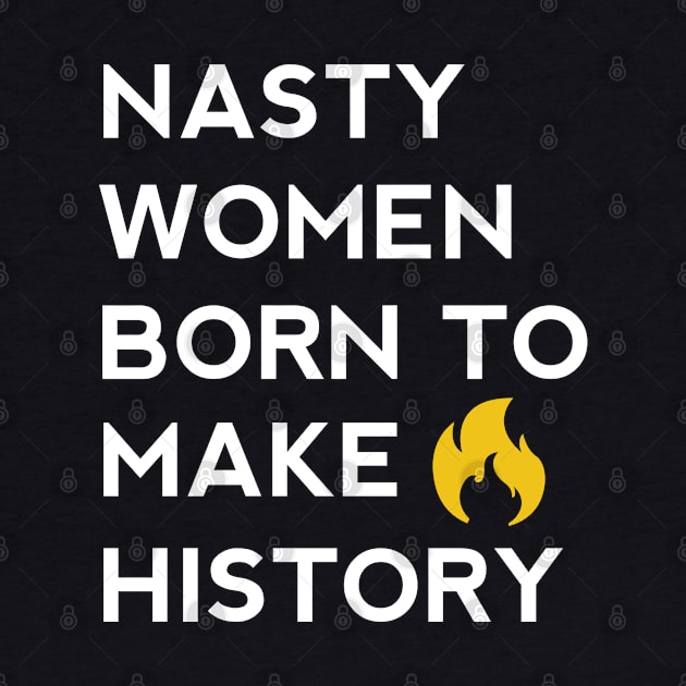 Nasty women born to make history by aroramountain